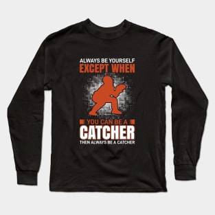 except when you can be a catcher Long Sleeve T-Shirt